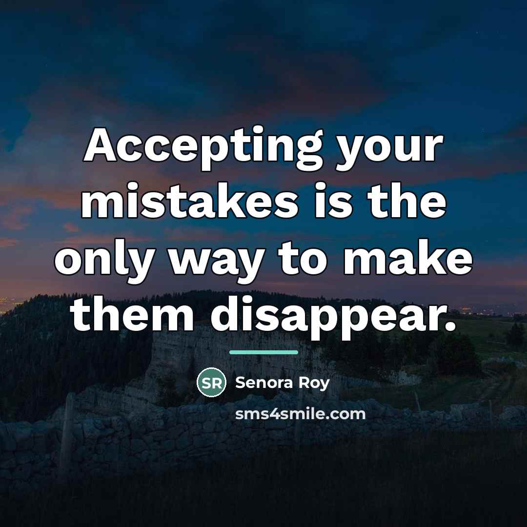 “Accepting your mistakes is the only way to make them…” quote by Senora Roy