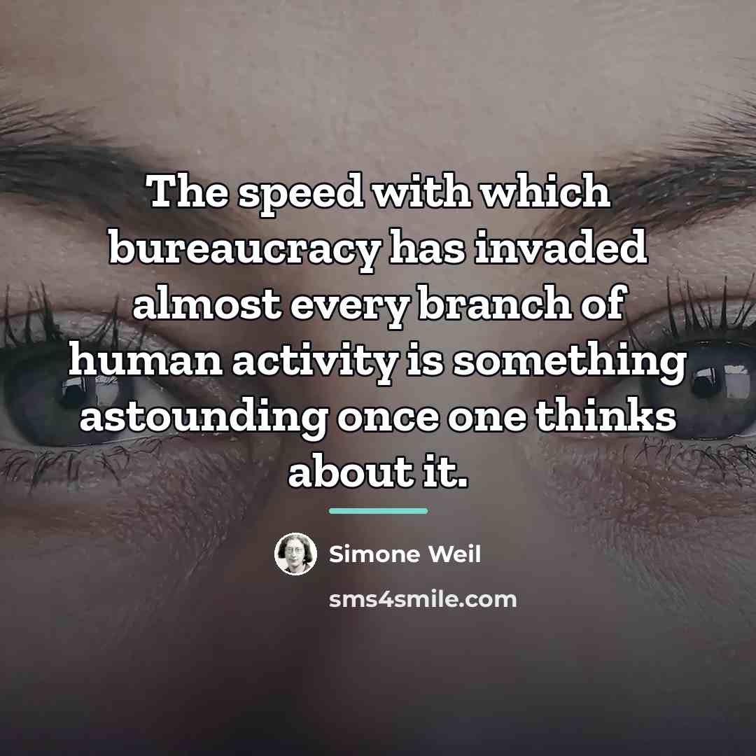 “The speed with which bureaucracy has invaded almost every branch…” quote by Simone Weil