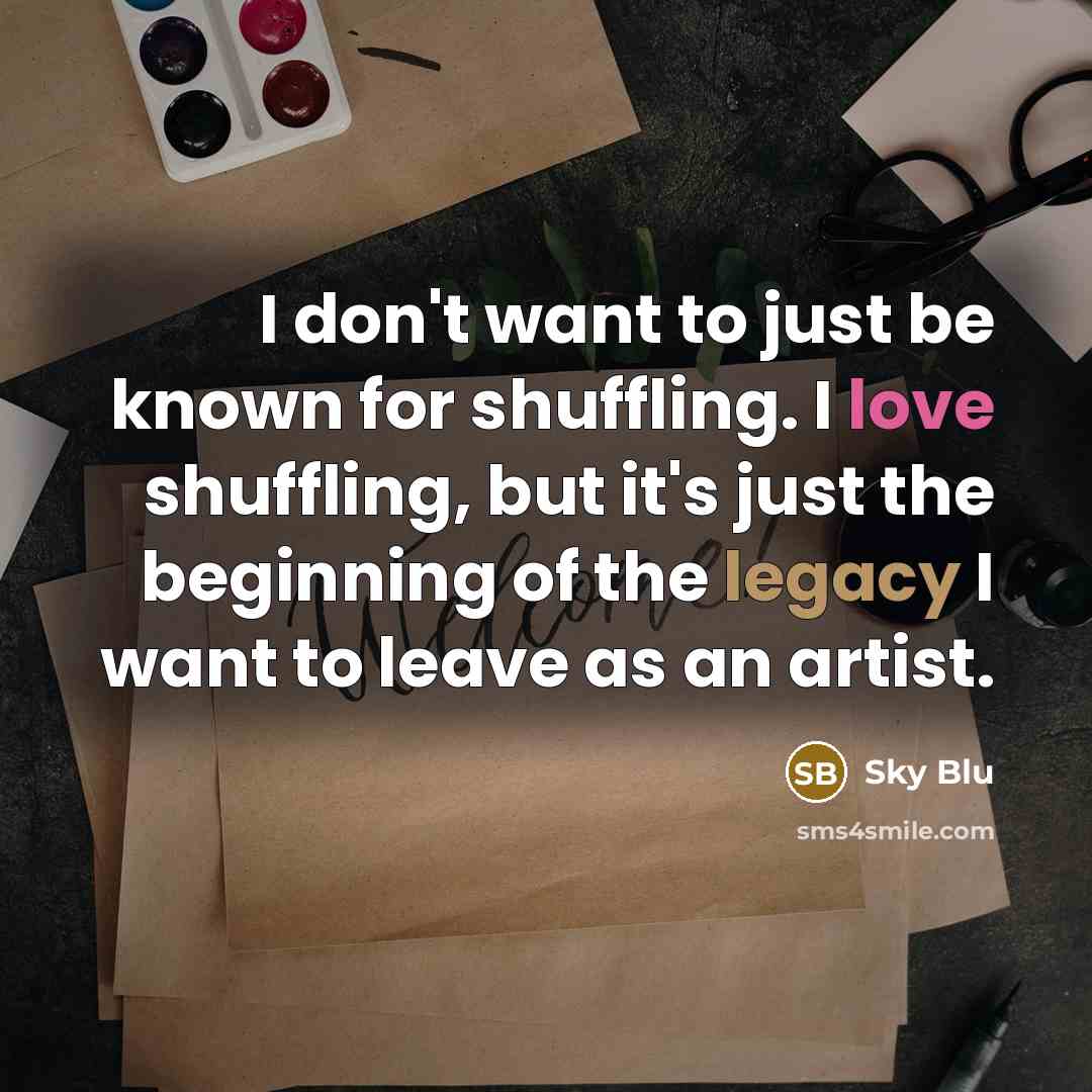 “I don't want to just be known for shuffling. I…” quote by Sky Blu