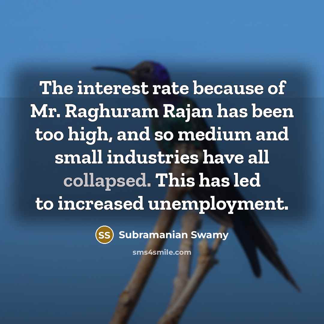 “The interest rate because of Mr. Raghuram Rajan has been…” quote by Subramanian Swamy