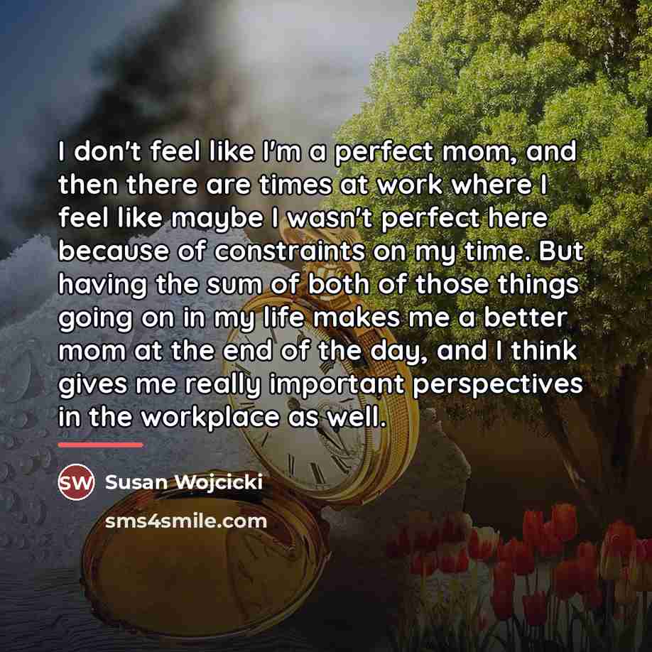 “I don't feel like I'm a perfect mom, and then…” quote by Susan Wojcicki