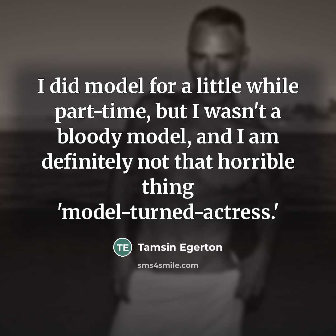 “I did model for a little while part-time, but I…” quote by Tamsin Egerton