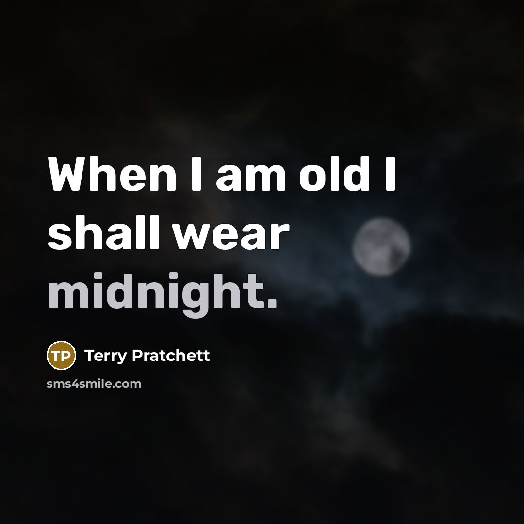 “When I am old I shall wear midnight.…” quote by Terry Pratchett