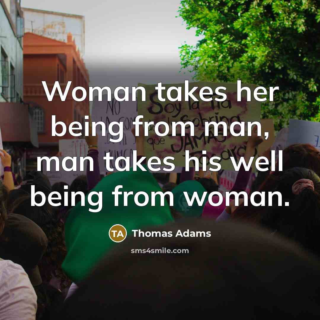 “Woman takes her being from man, man takes his well being from woman.” quote by Thomas Adams