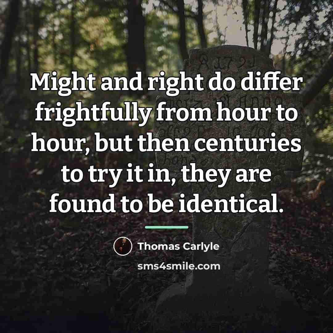 “Might and right do differ frightfully from hour to hour,…” quote by Thomas Carlyle