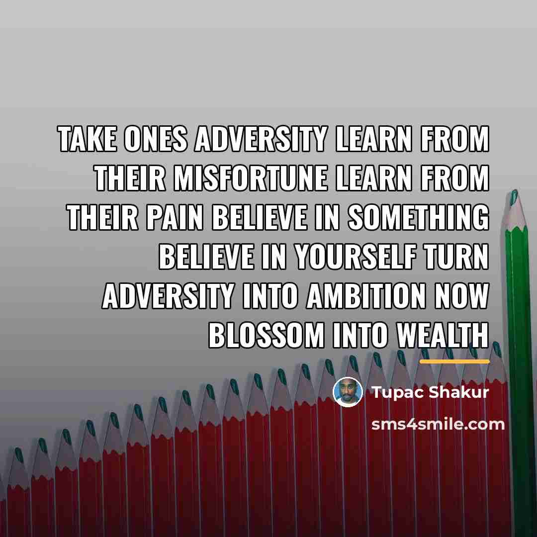 “Take ones adversity Learn from their misfortune Learn from their…” quote by Tupac Shakur