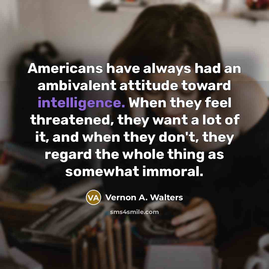 “Americans have always had an ambivalent attitude toward intelligence. When…” quote by Vernon A. Walters