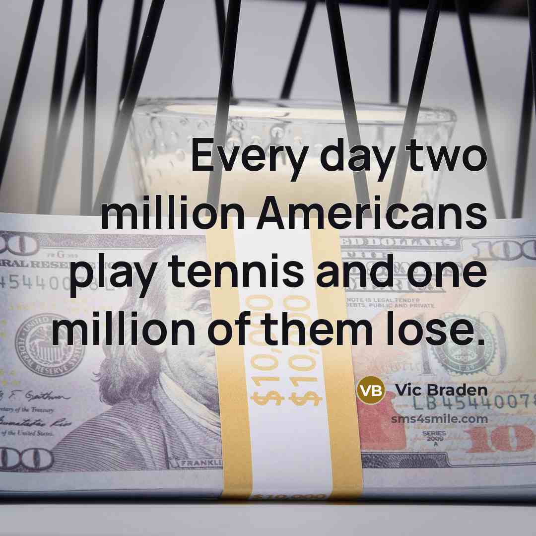 “Every day two million Americans play tennis and one million…” quote by Vic Braden