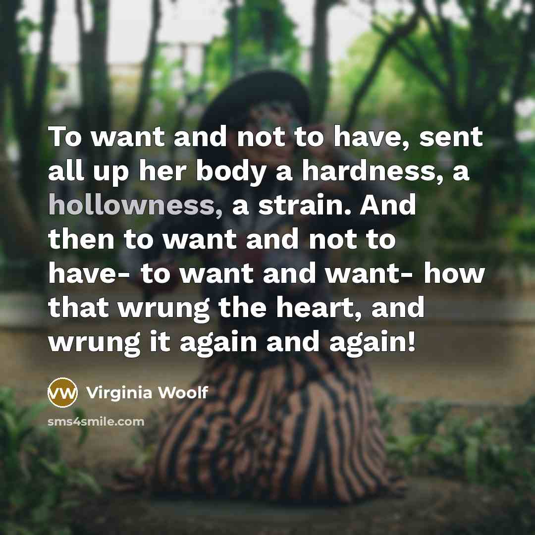 “To want and not to have, sent all up her…” quote by Virginia Woolf