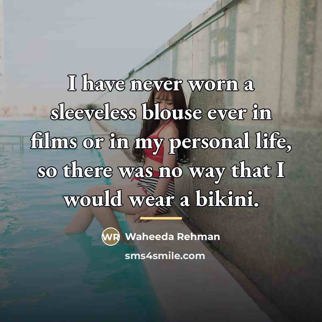 “I have never worn a sleeveless blouse ever in films…” quote by Waheeda Rehman