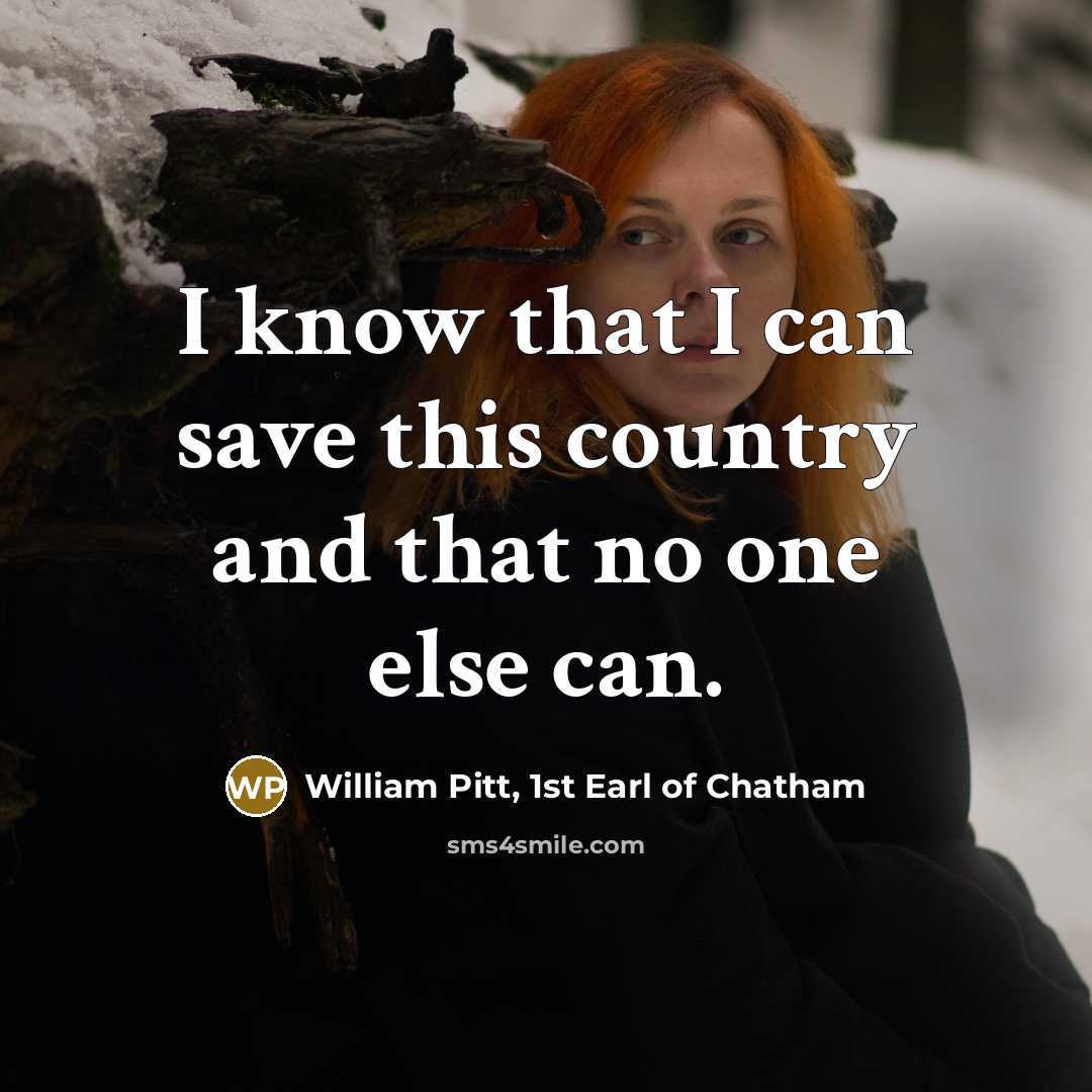 “I know that I can save this country and that…” quote by William Pitt, 1st Earl of Chatham
