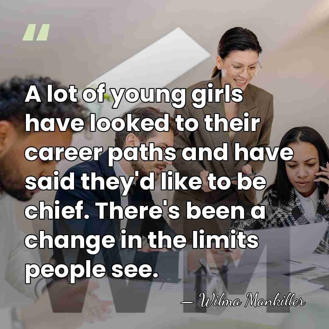 A lot of young girls have looked to their career paths and&hellip; - Wilma Mankiller