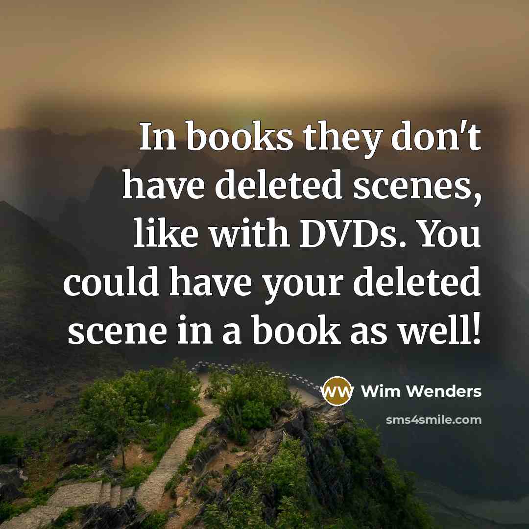 “In books they don't have deleted scenes, like with DVDs.…” quote by Wim Wenders