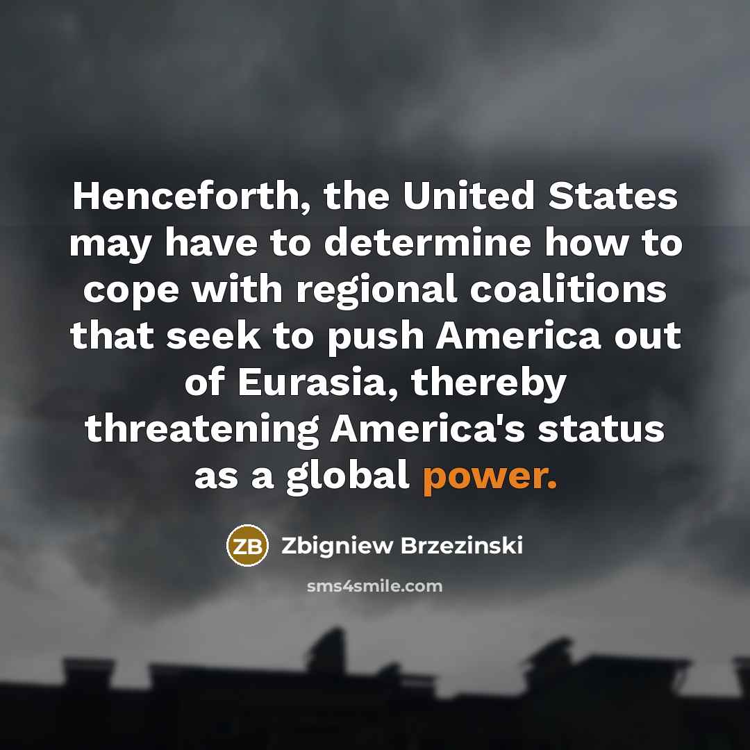 “Henceforth, the United States may have to determine how to…” quote by Zbigniew Brzezinski