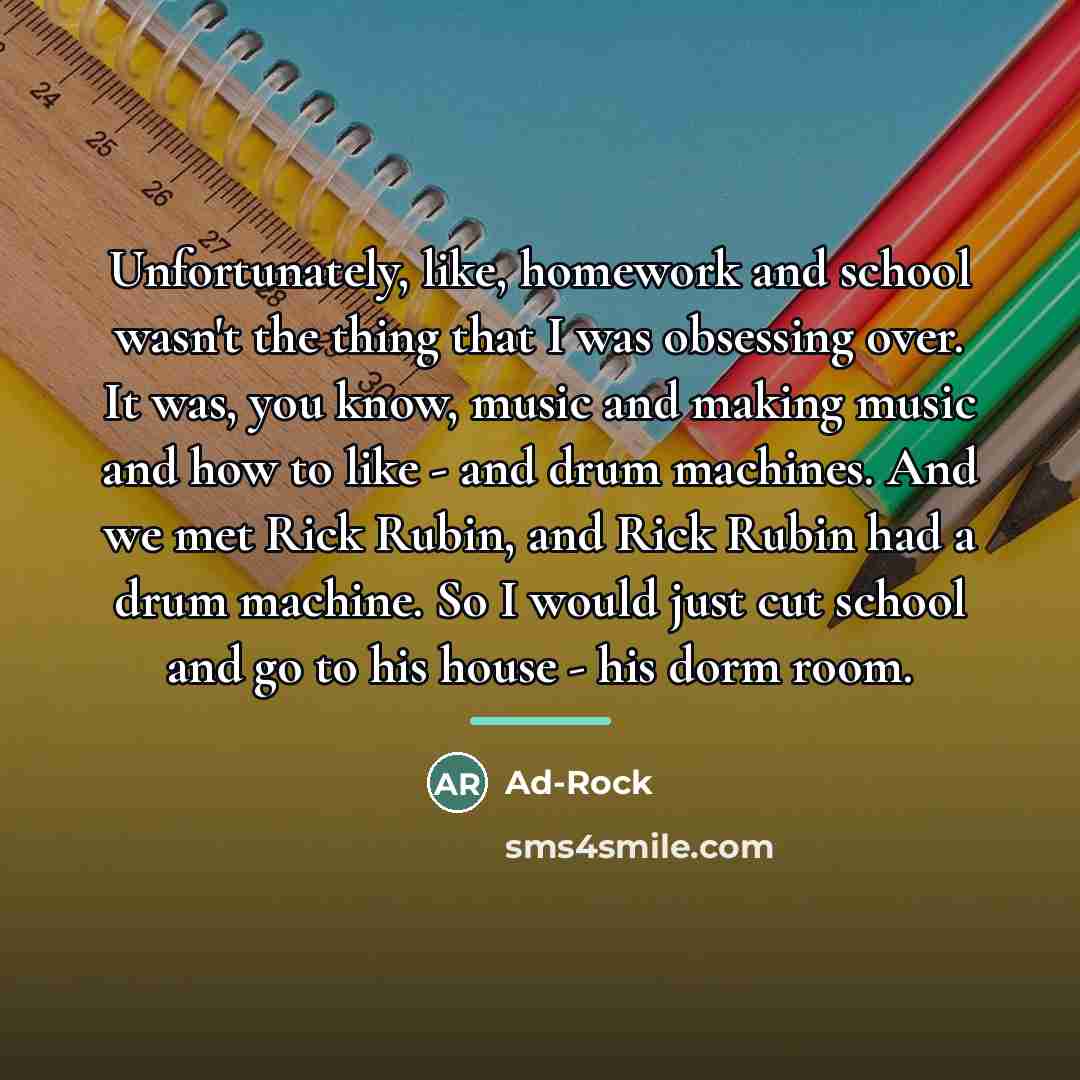 “Unfortunately, like, homework and school wasn't the thing that I…” quote by Ad-Rock