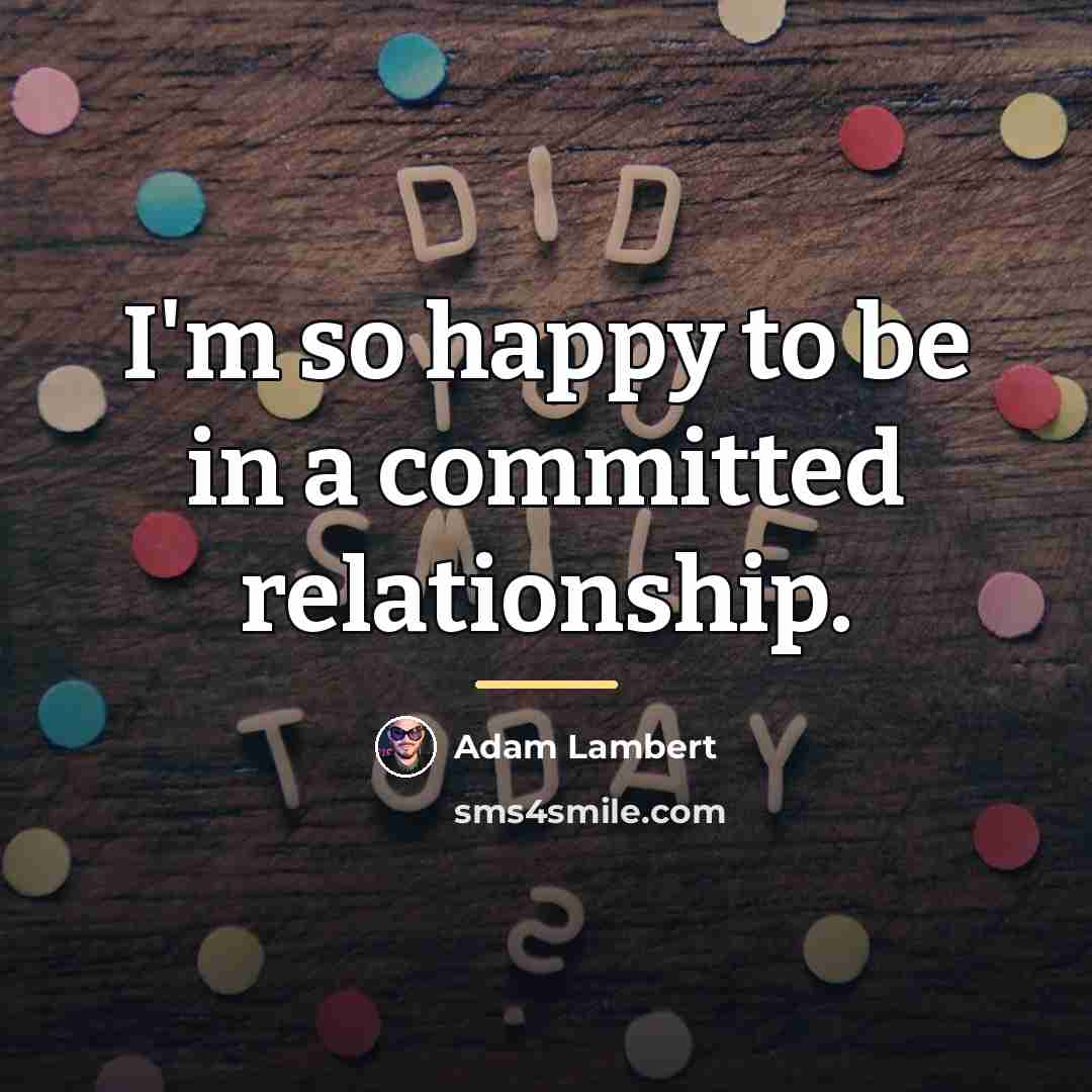 “I'm so happy to be in a committed relationship.…” quote by Adam Lambert