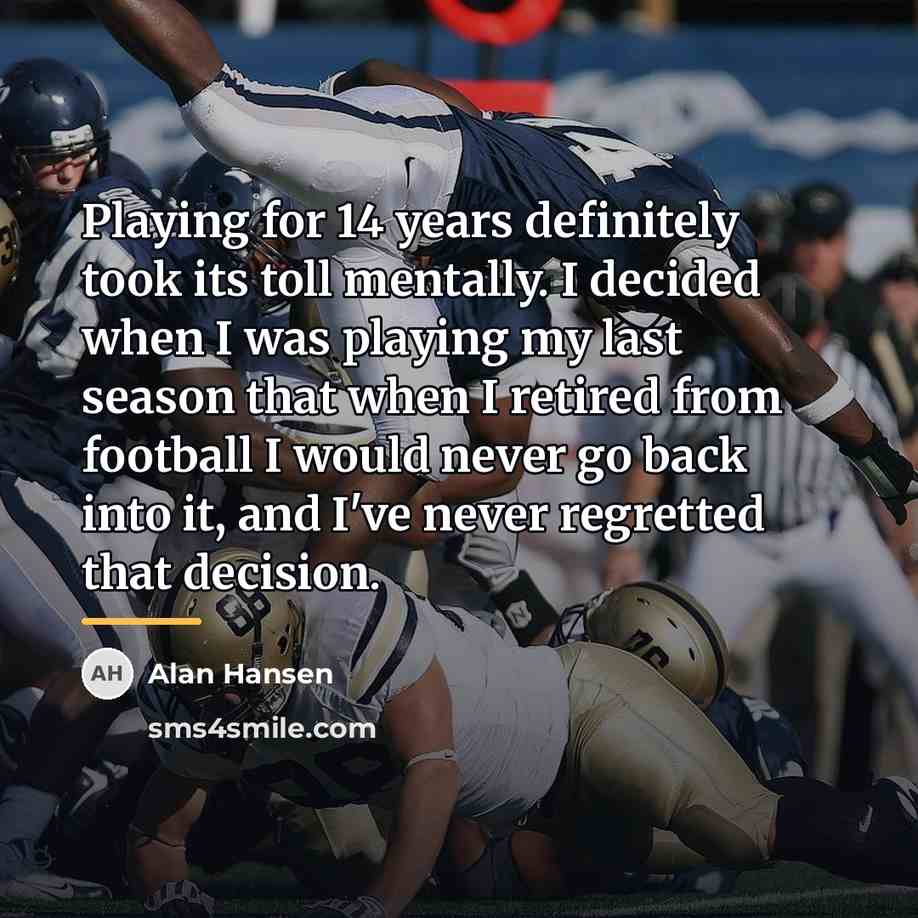 “Playing for 14 years definitely took its toll mentally. I…” quote by Alan Hansen