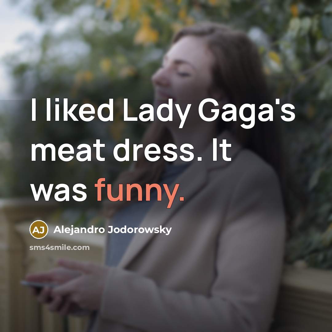 “I liked Lady Gaga's meat dress. It was funny.…” quote by Alejandro Jodorowsky