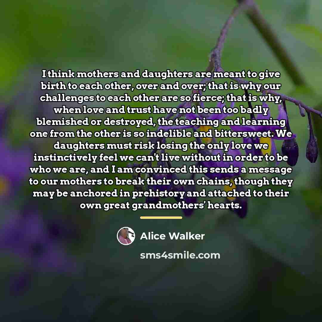 “I think mothers and daughters are meant to give birth…” quote by Alice Walker