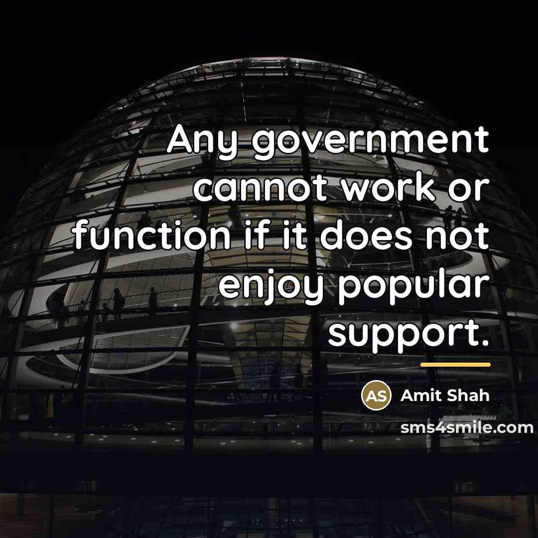 “Any government cannot work or function if it does not…” quote by Amit Shah
