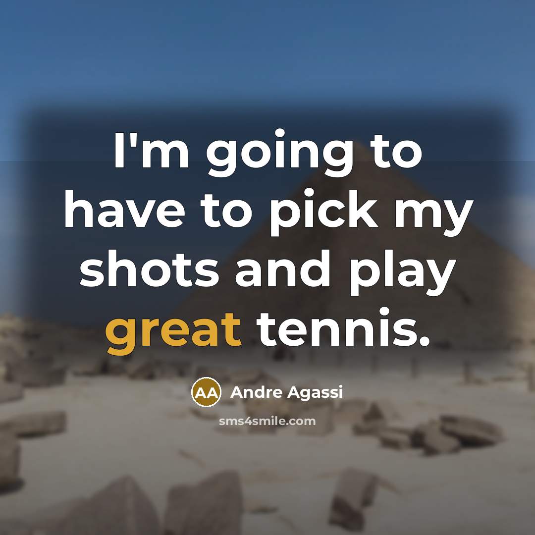 “I'm going to have to pick my shots and play…” quote by Andre Agassi