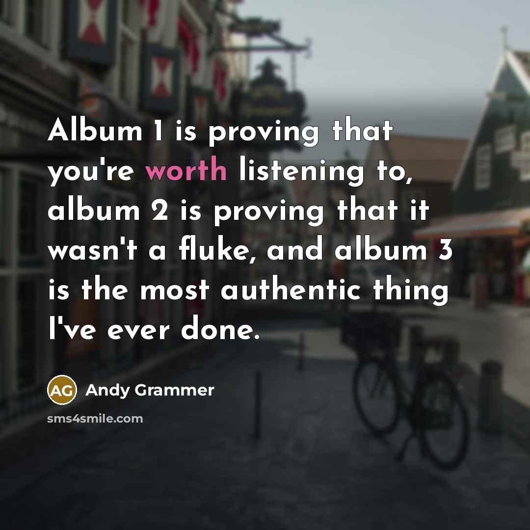 “Album 1 is proving that you're worth listening to, album…” quote by Andy Grammer