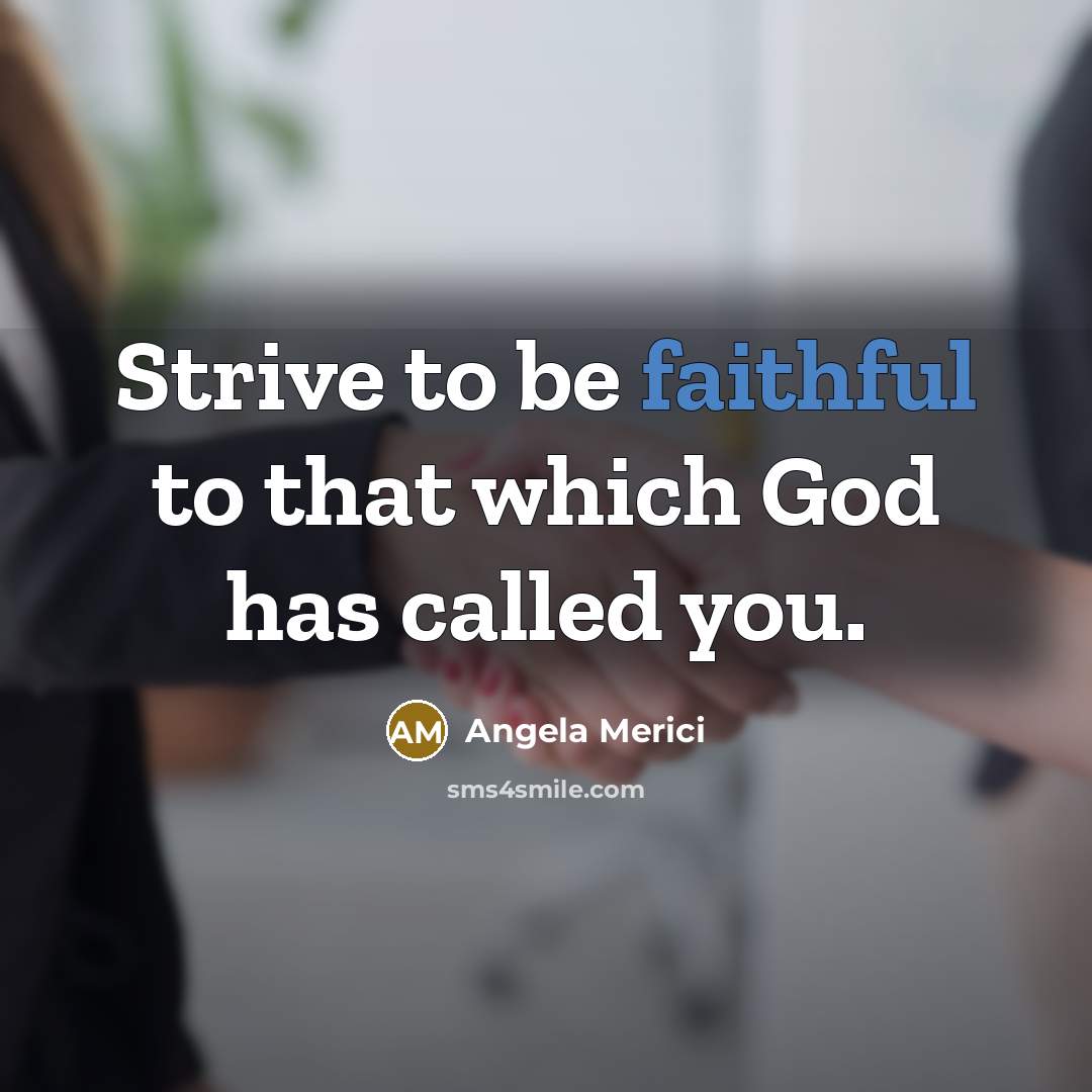 “Strive to be faithful to that which God has called…” quote by Angela Merici