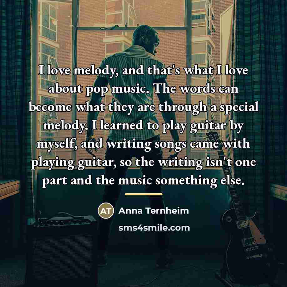 “I love melody, and that's what I love about pop…” quote by Anna Ternheim