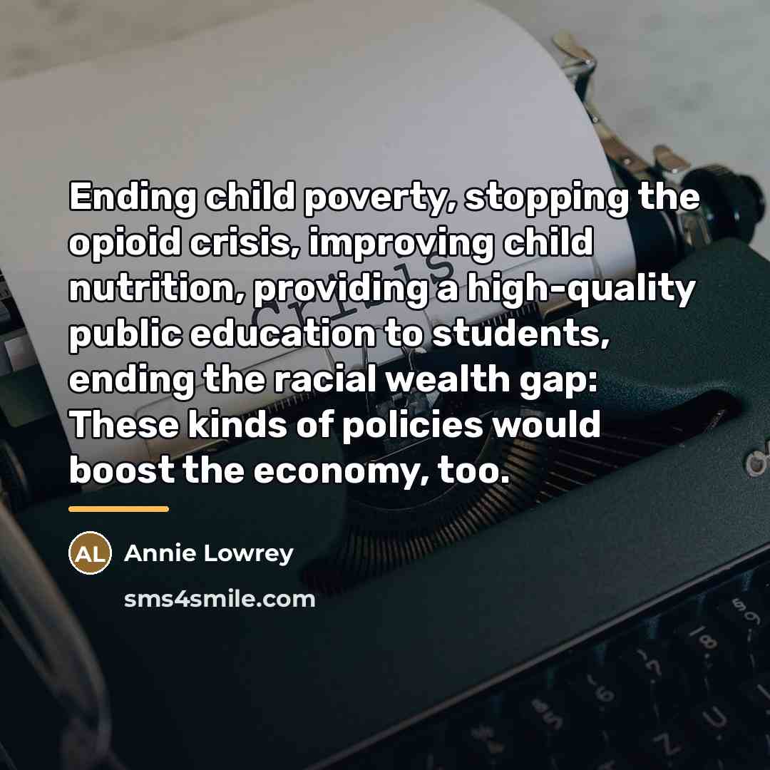“Ending child poverty, stopping the opioid crisis, improving child nutrition,…” quote by Annie Lowrey