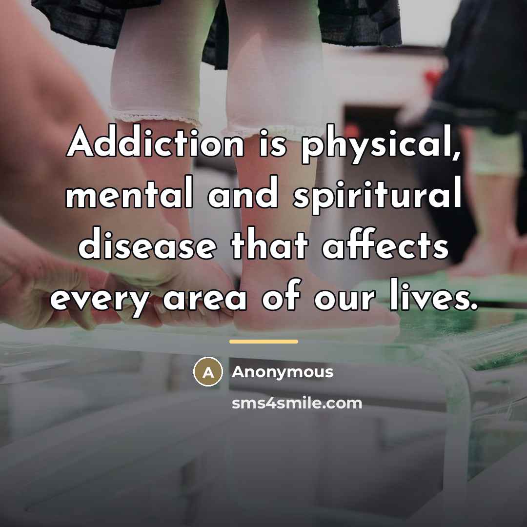 “Addiction is physical, mental and spiritural disease that affects every…” quote by Anonymous