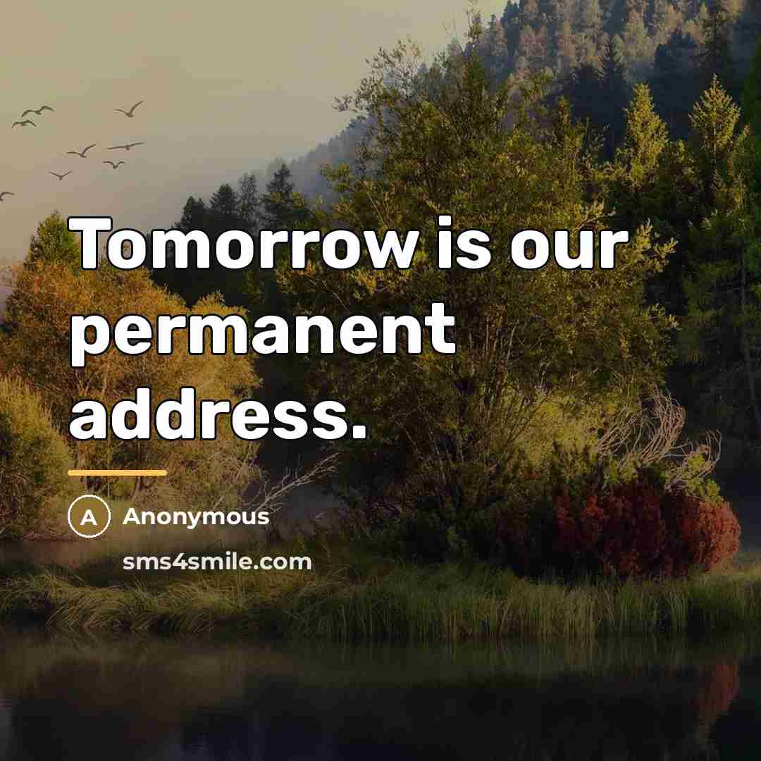 “Tomorrow is our permanent address.…” quote by Anonymous