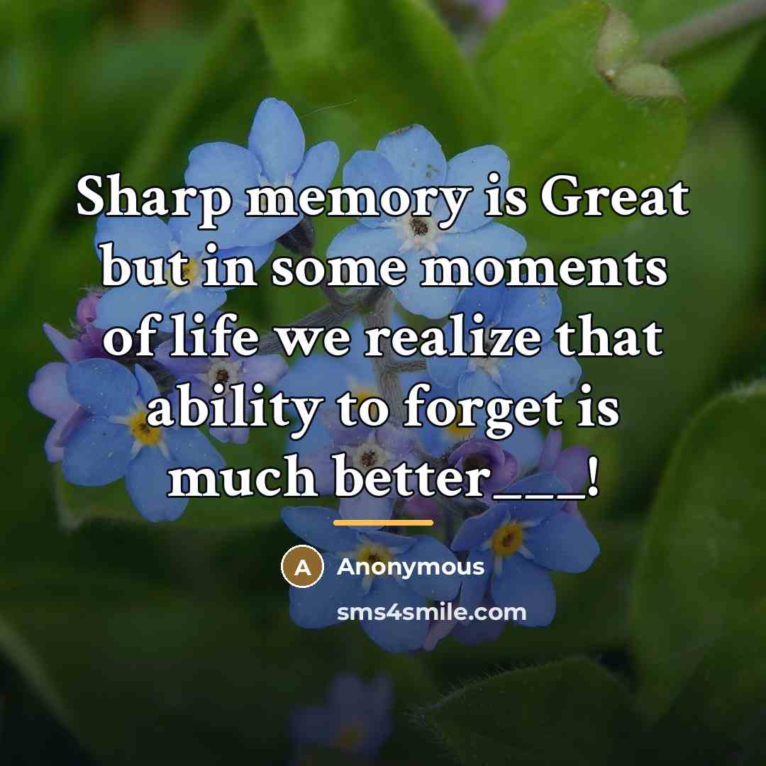 “Sharp memory is Great but in some moments of life…” quote by Anonymous