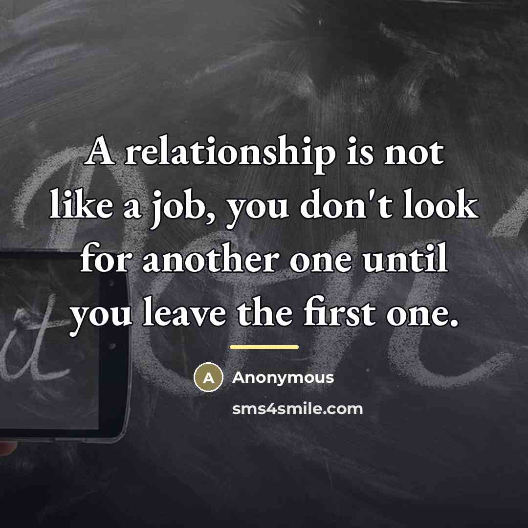 “A relationship is not like a job, you don't look…” quote by Anonymous