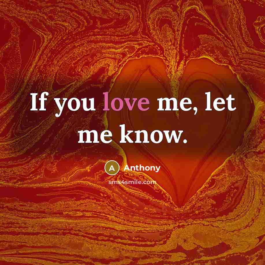“If you love me, let me know.” quote by Anthony