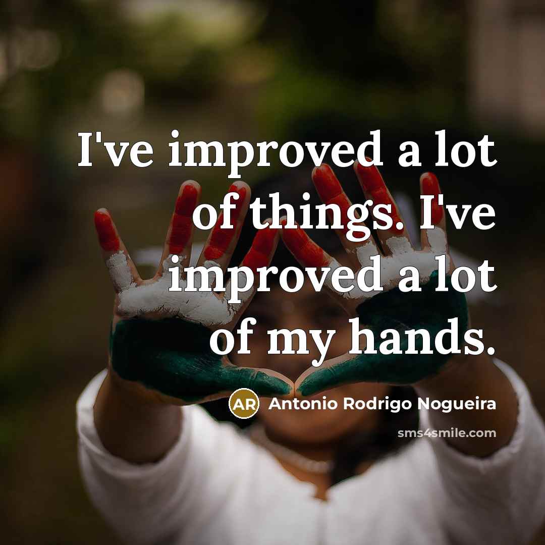 “I've improved a lot of things. I've improved a lot…” quote by Antonio Rodrigo Nogueira