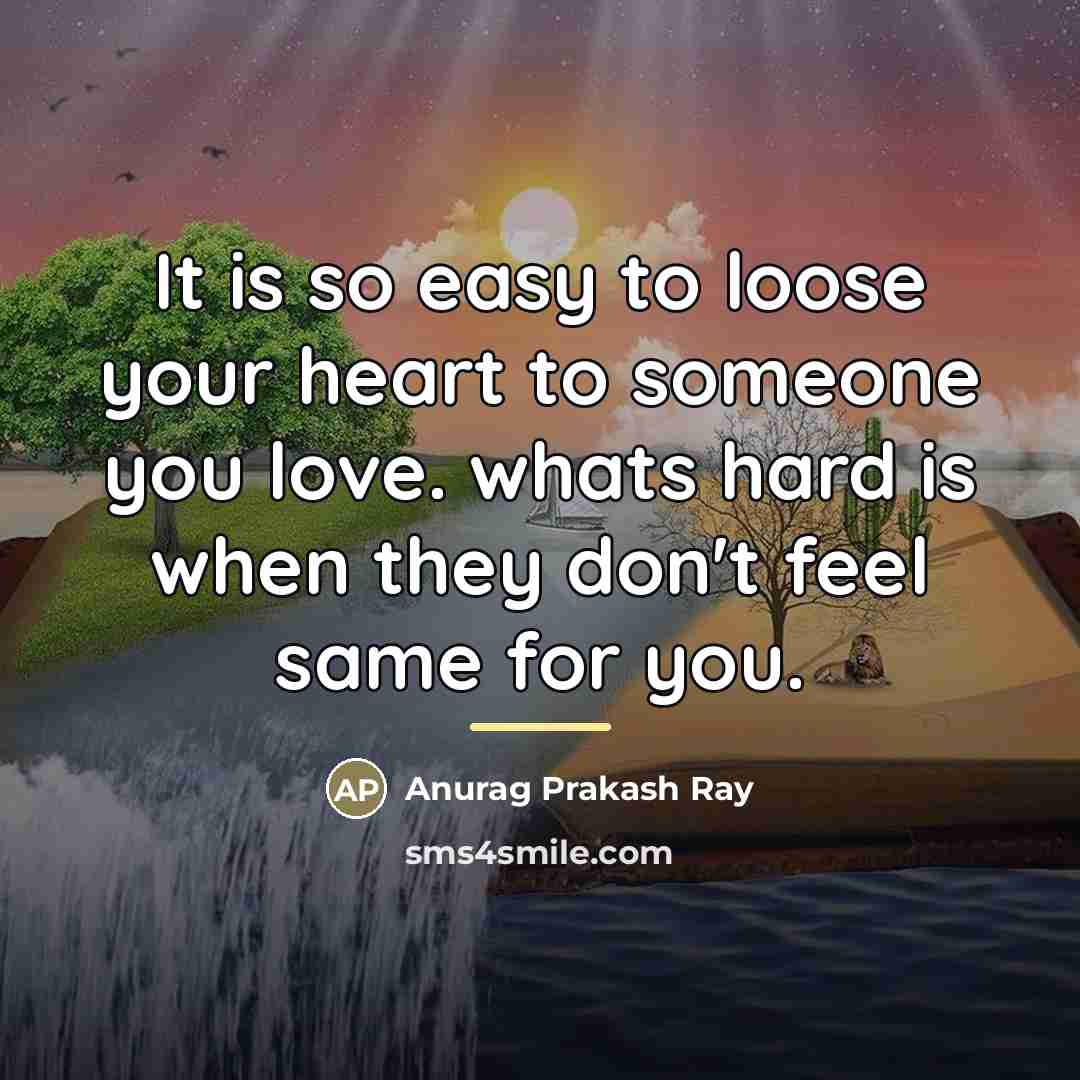 “It is so easy to loose your heart to someone…” quote by Anurag Prakash Ray