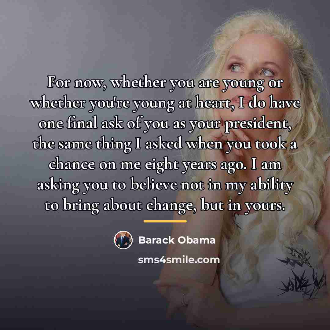 “For now, whether you are young or whether you're young…” quote by Barack Obama