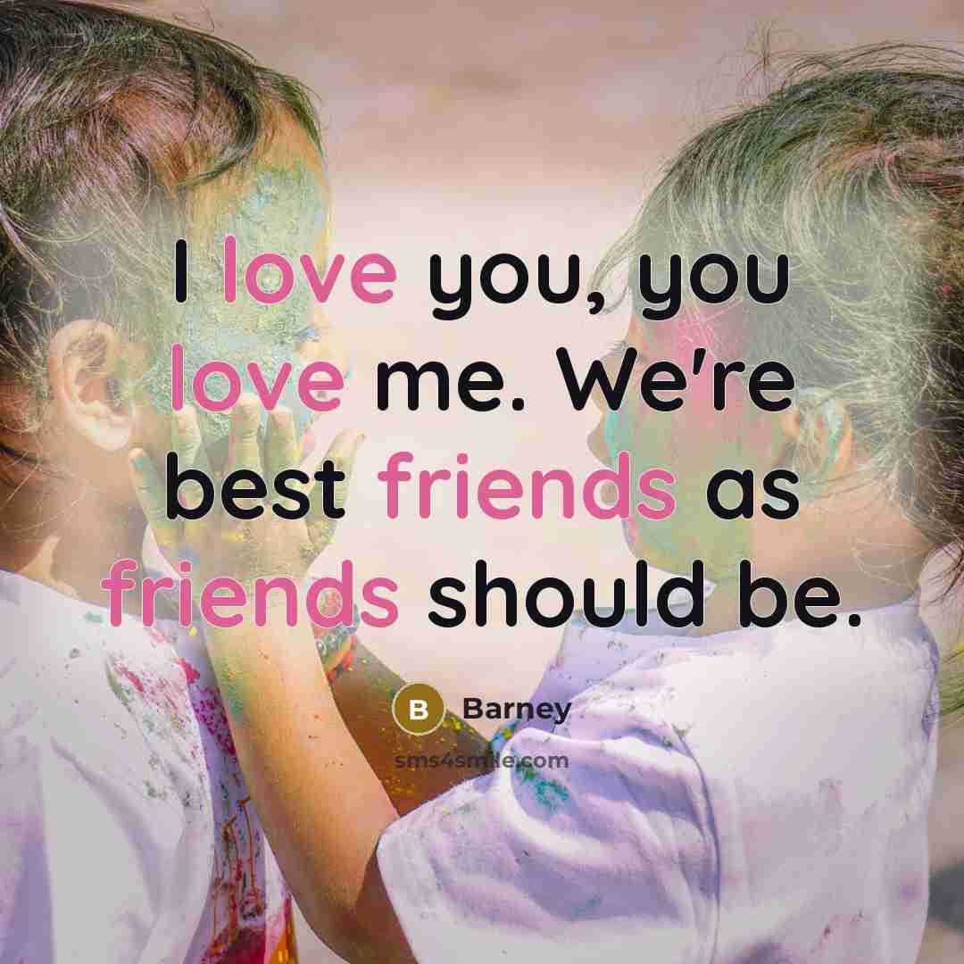 “I love you, you love me. We're best friends as…” quote by Barney