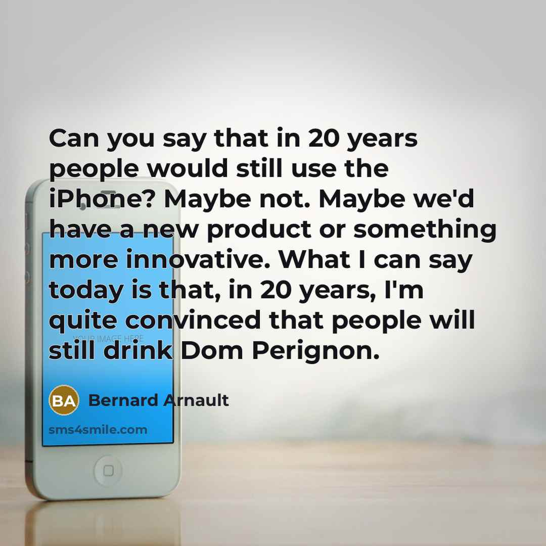 “Can you say that in 20 years people would still…” quote by Bernard Arnault