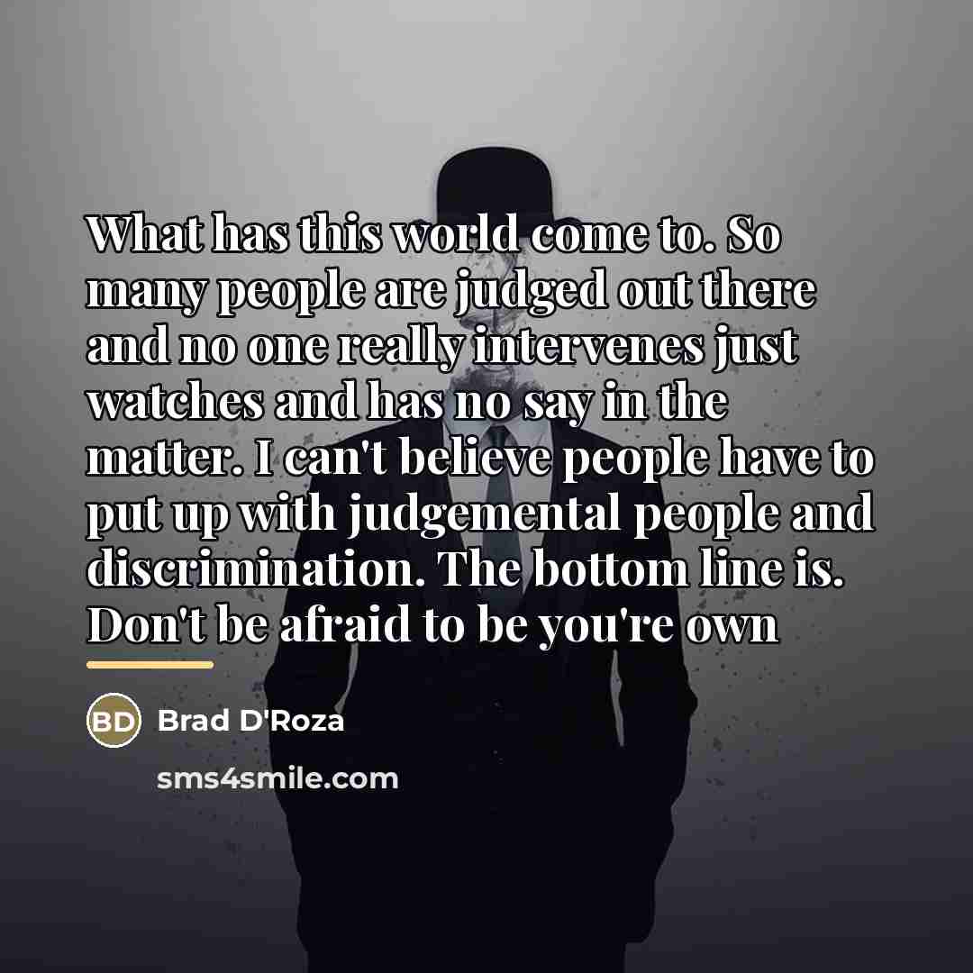 “What has this world come to. So many people are…” quote by Brad D'Roza