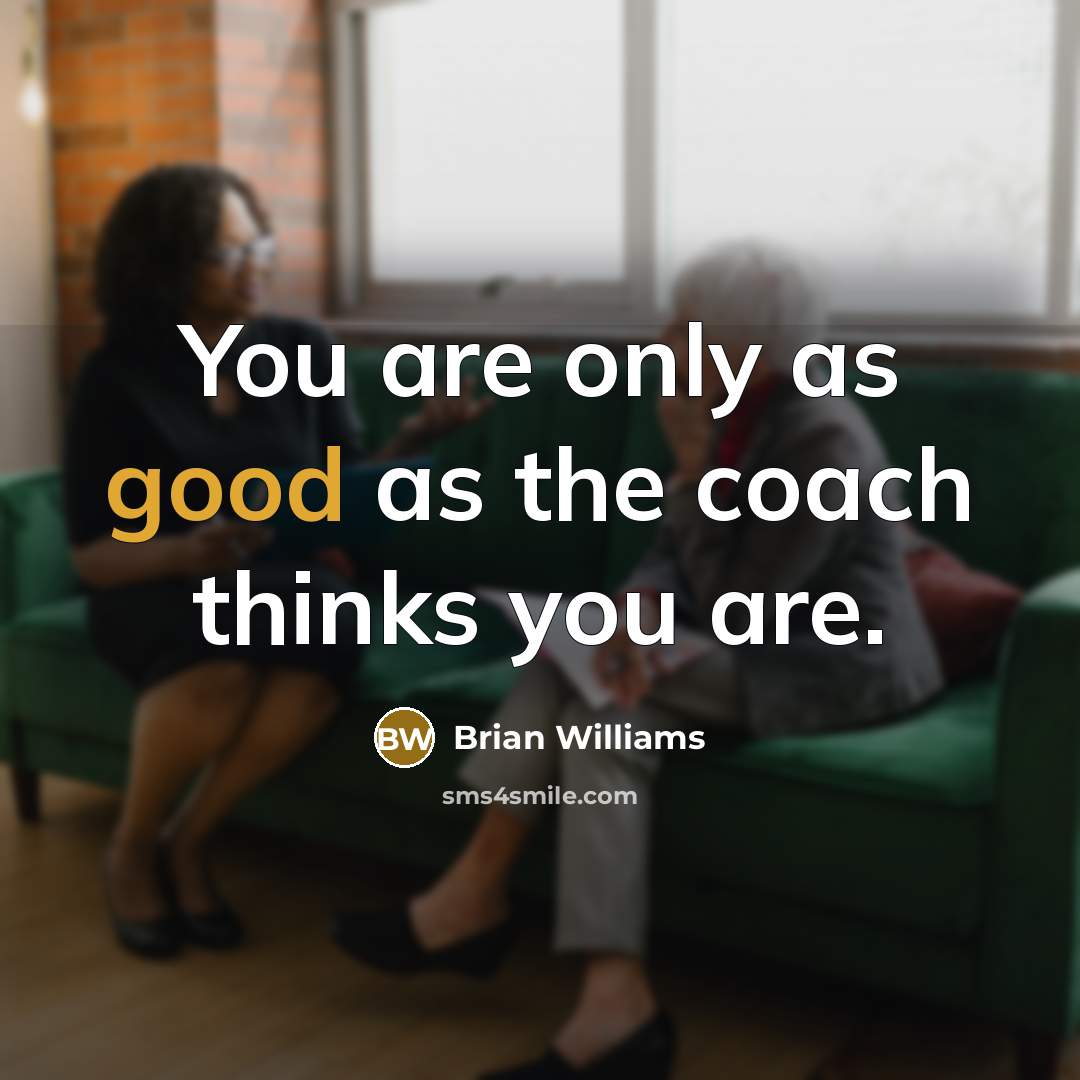 “You are only as good as the coach thinks you…” quote by Brian Williams