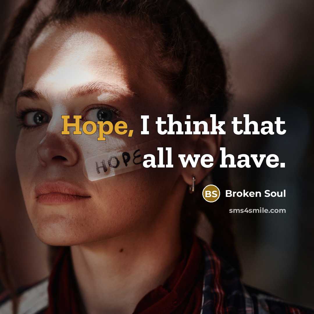 “Hope, I think that all we have.…” quote by Broken Soul