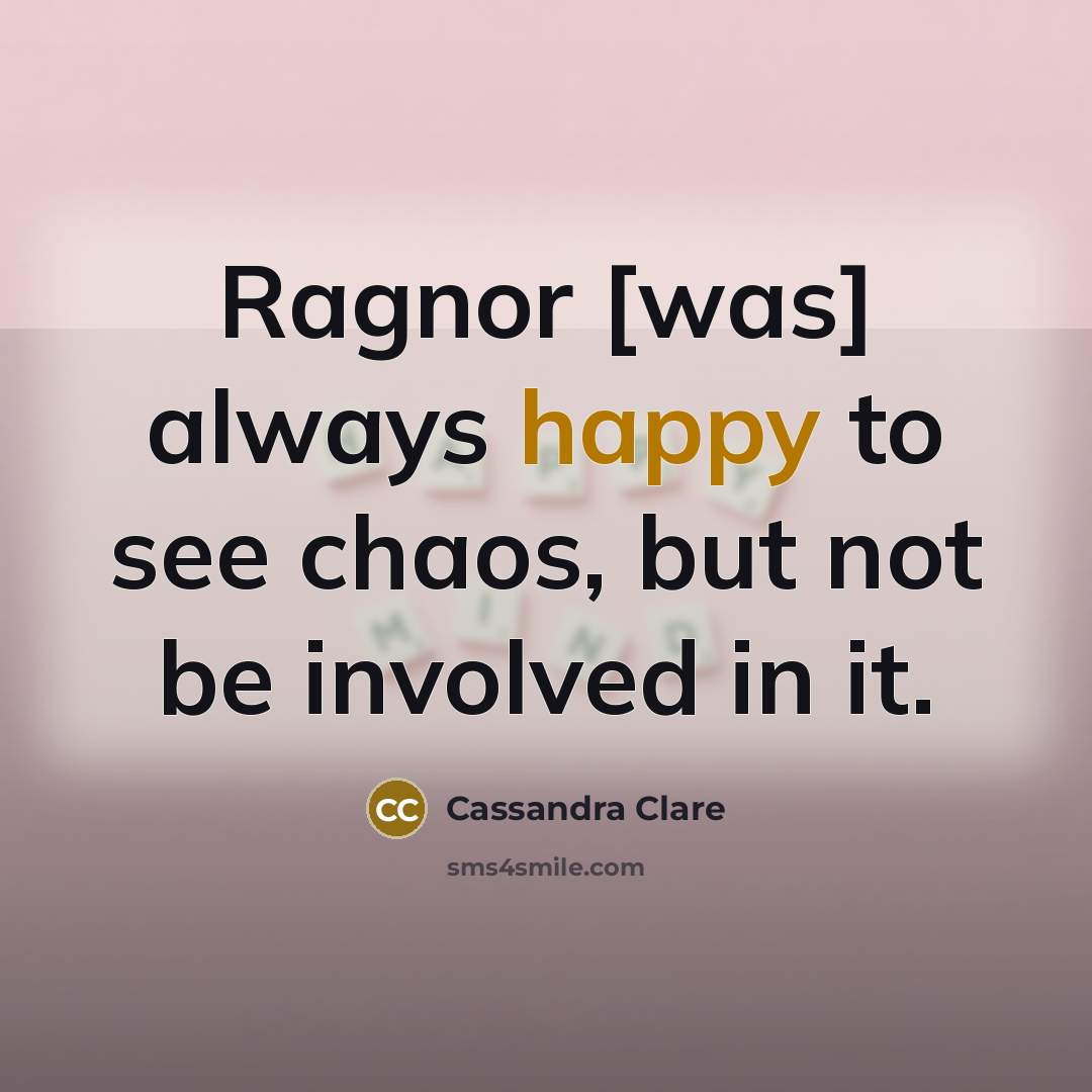 “Ragnor [was] always happy to see chaos, but not be…” quote by Cassandra Clare