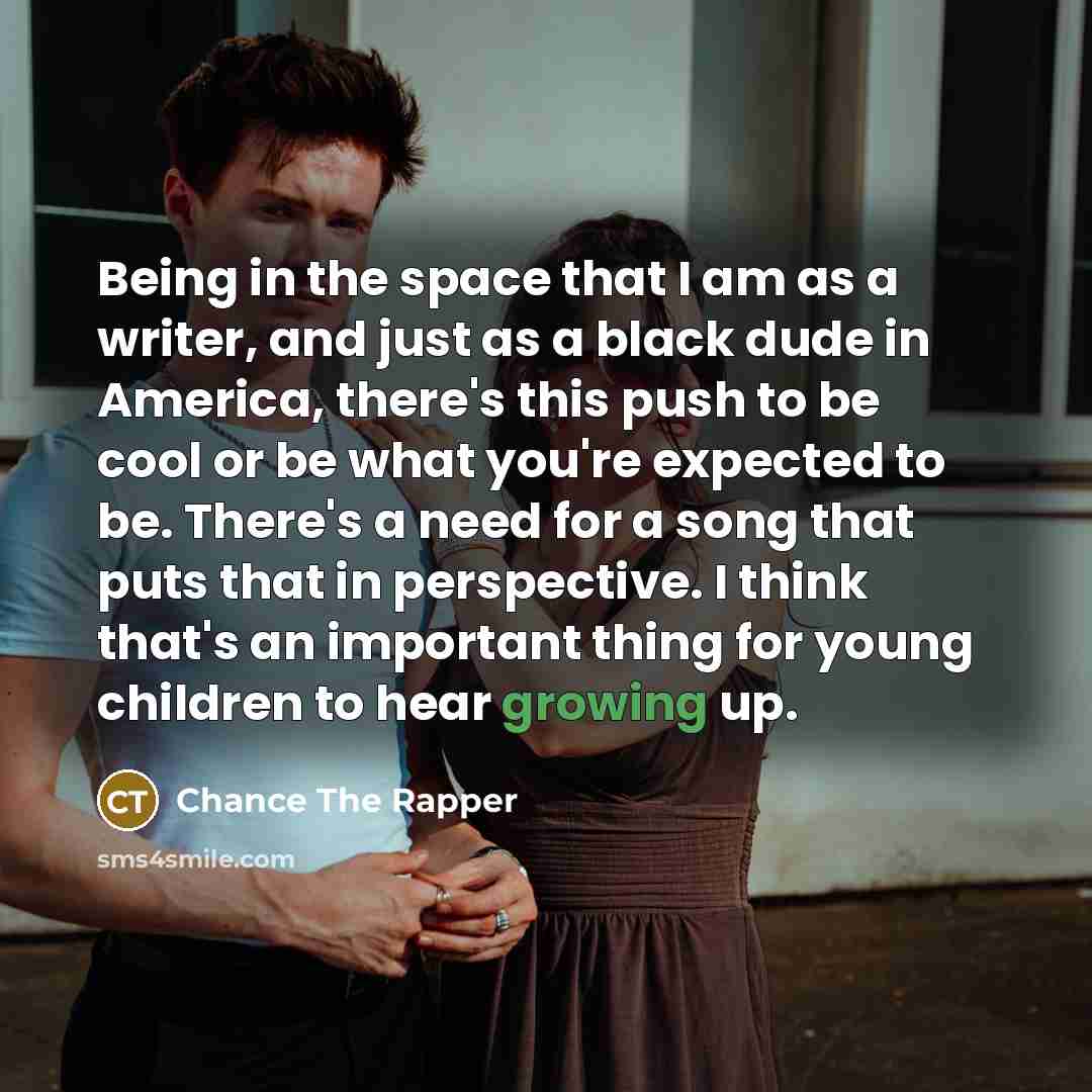 “Being in the space that I am as a writer,…” quote by Chance The Rapper