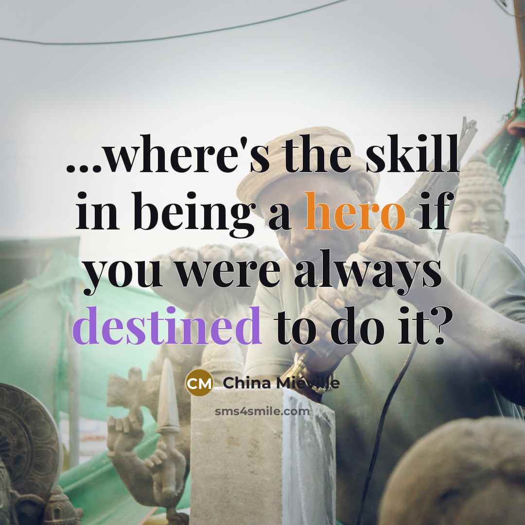 “...where's the skill in being a hero if you were…” quote by China Mieville