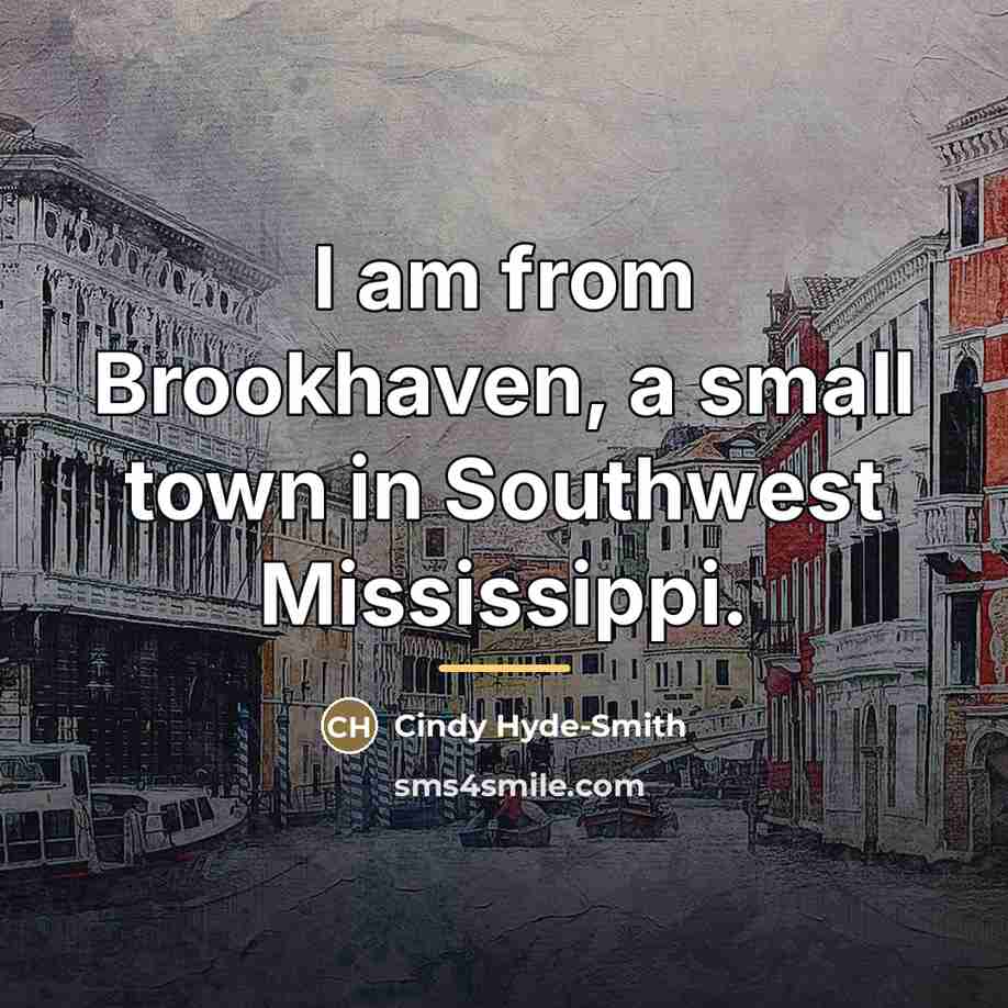 “I am from Brookhaven, a small town in Southwest Mississippi.…” quote by Cindy Hyde-Smith