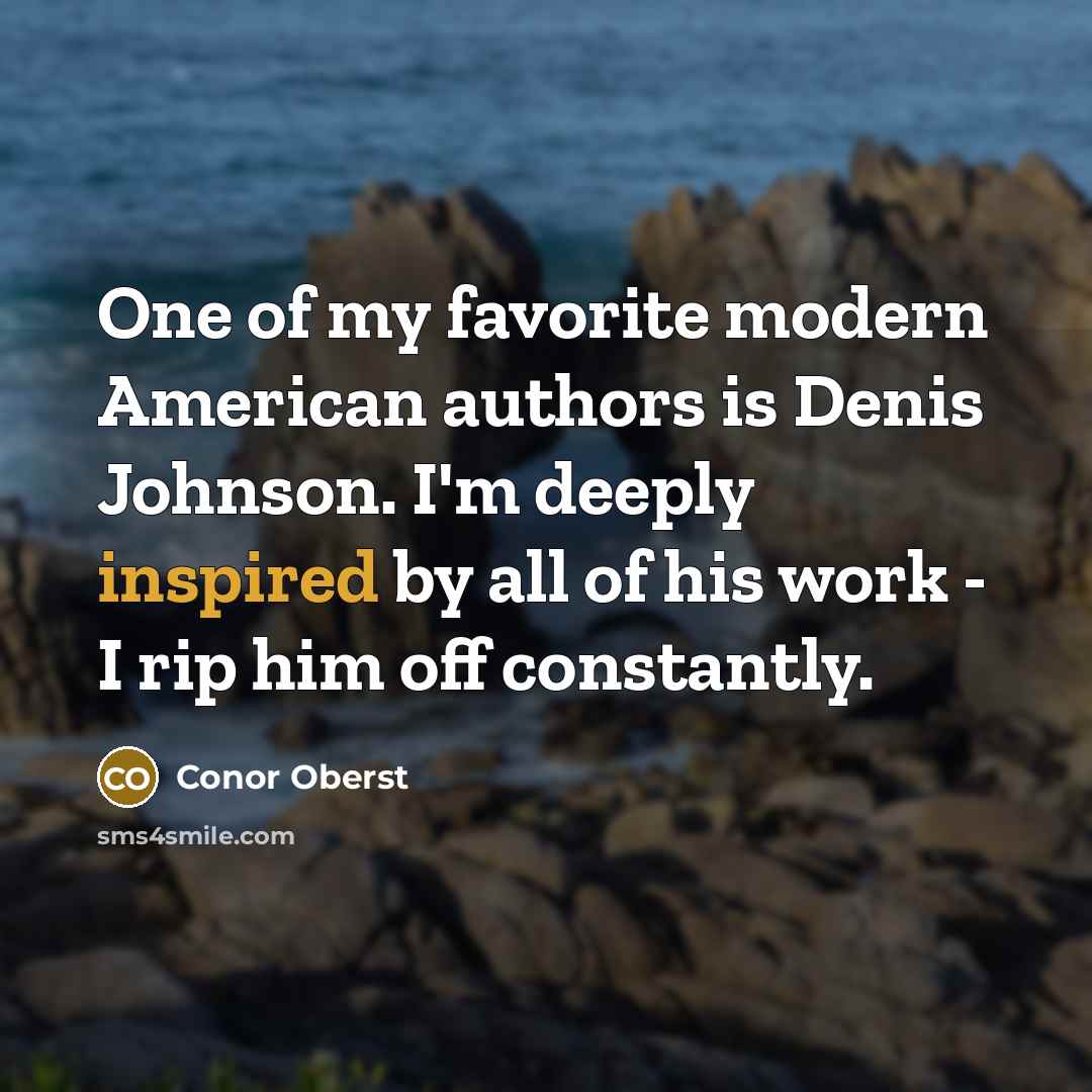 “One of my favorite modern American authors is Denis Johnson.…” quote by Conor Oberst