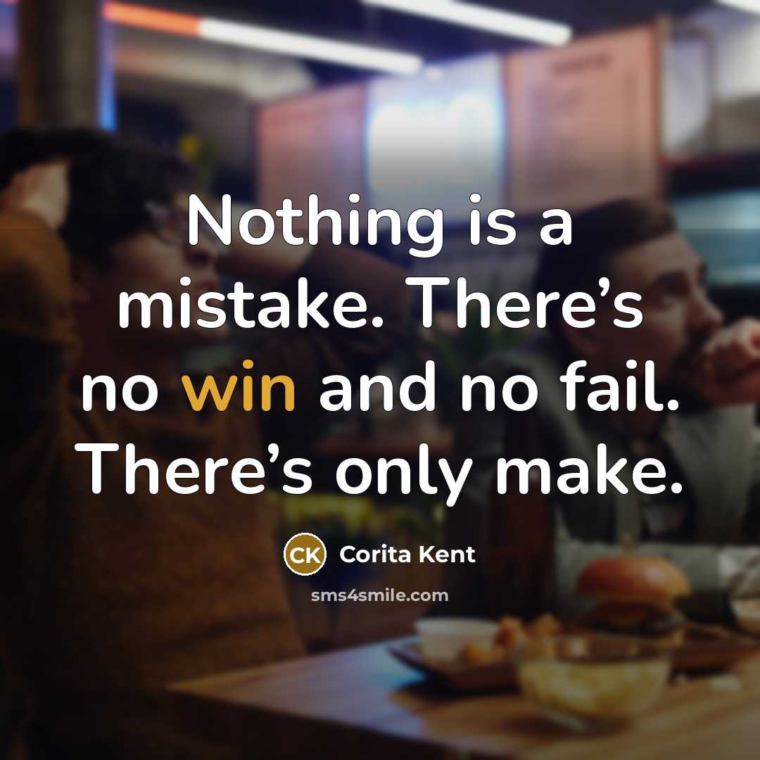 “Nothing is a mistake. There’s no win and no fail.…” quote by Corita Kent