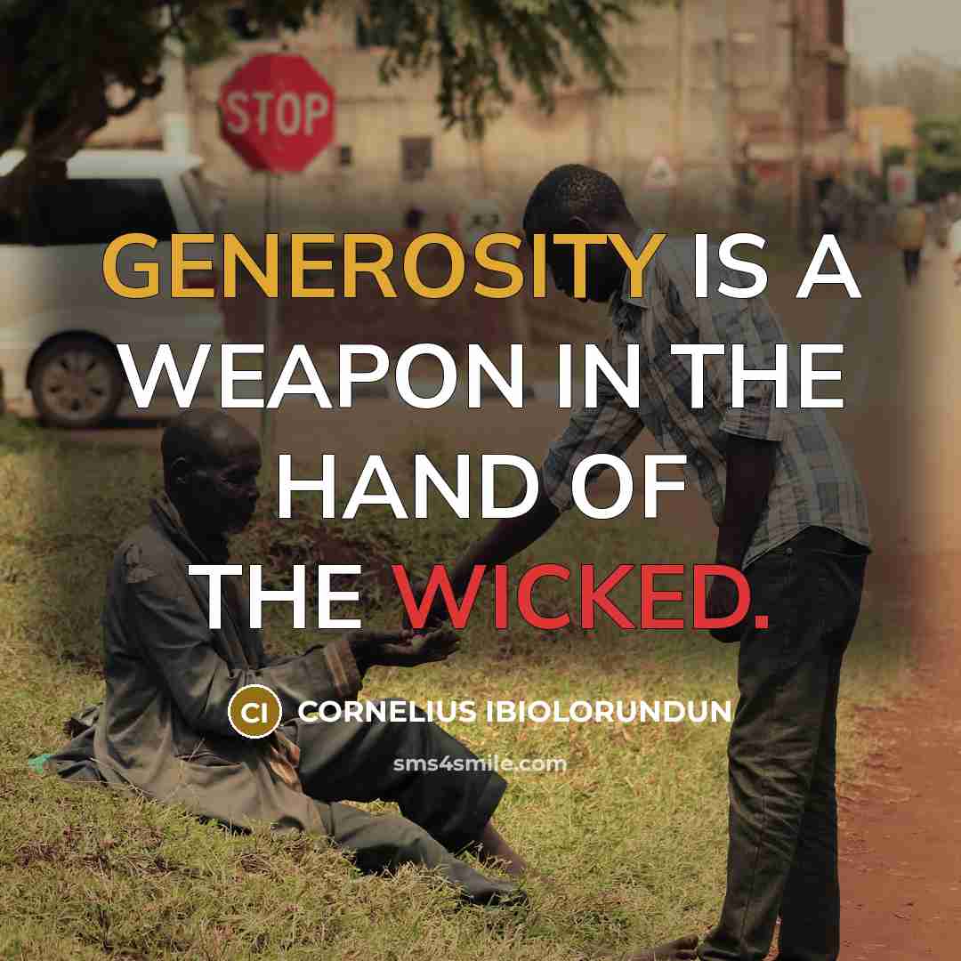 “GENEROSITY IS A WEAPON IN THE HAND OF THE WICKED.…” quote by CORNELIUS IBIOLORUNDUN