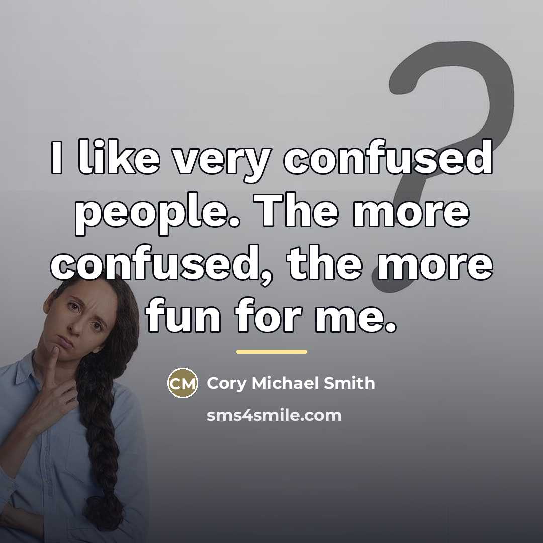 “I like very confused people. The more confused, the more…” quote by Cory Michael Smith